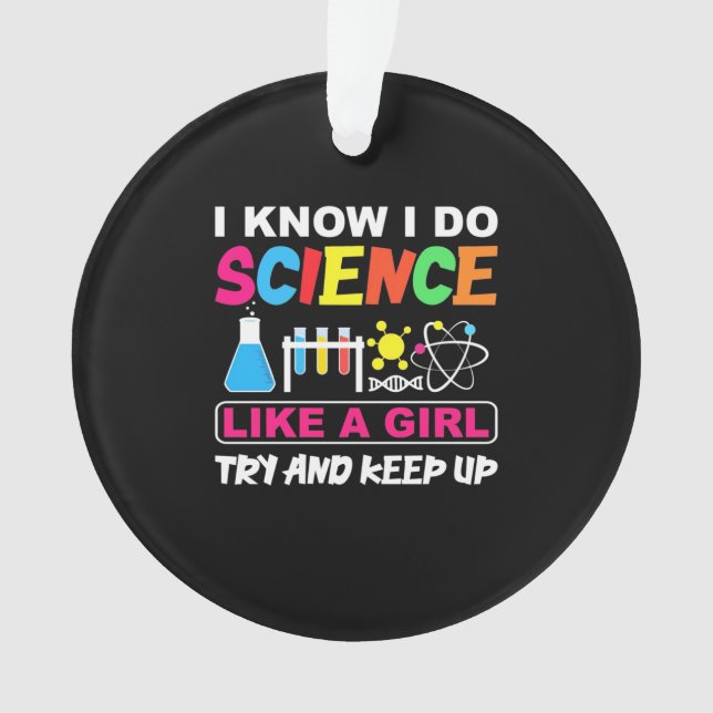 Birthday Gift | I Know I Do Science Like A Girl Ornament (Front)