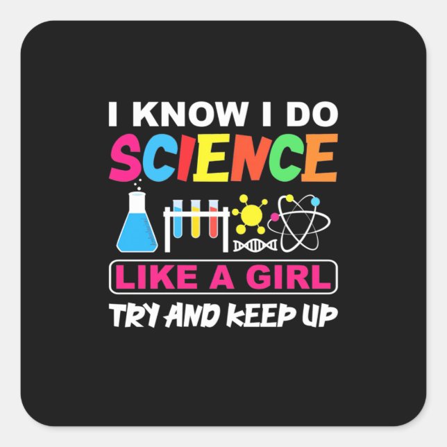 Birthday Gift | I Know I Do Science Like A Girl Square Sticker (Front)
