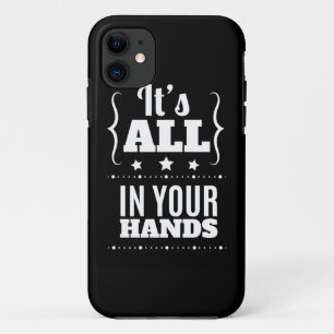 Birthday Gift It Is All Your Hand iPhone 11 Case