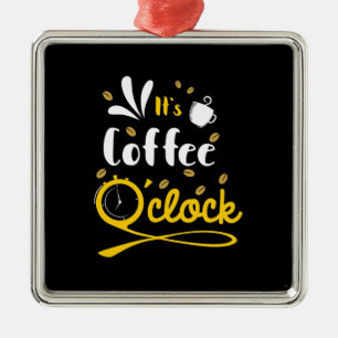 Birthday Gift It Is Coffee Oclock Metal Ornament