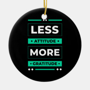 Birthday Gift Less Attitude More Gratitude Ceramic Ornament