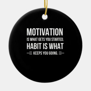 Birthday Gift Motivation Is What Gets You Started Ceramic Ornament