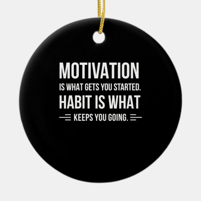 Birthday Gift Motivation Is What Gets You Started Ceramic Ornament (Front)