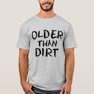 Birthday Gift Old Age Older Than Dirt T-Shirt