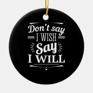 Birthday Gift Say I Will Ceramic Ornament