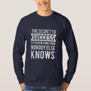 Birthday Gift The Secret To Success T-Shirt
