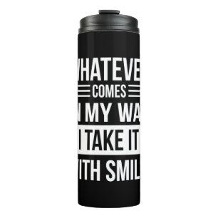 Birthday Gift Whatever Comes In My Way Thermal Tumbler