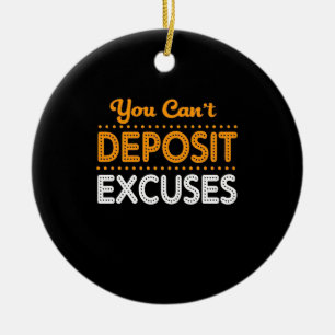 Birthday Gift You Can Not Deposit Excuses Ceramic Ornament