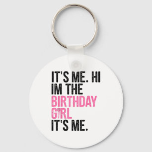 Birthday Girl Its Me Hi Im The Birthday Girl Its M Key Ring