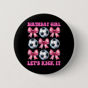 Birthday Girl Let's Kick It Soccer Girl Mum Coquet 6 Cm Round Badge