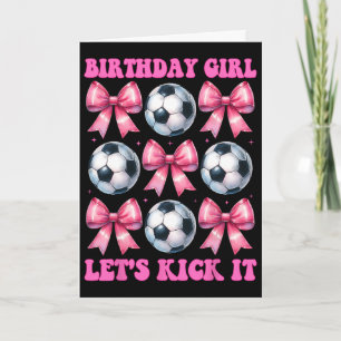 Birthday Girl Let's Kick It Soccer Girl Mum Coquet Card