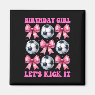 Birthday Girl Let's Kick It Soccer Girl Mum Coquet Magnet