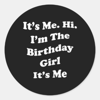 Birthday Girl Quote Funny Novelty For Ladies And Classic Round Sticker