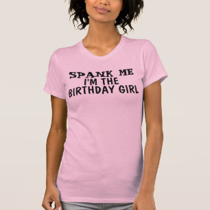 BIRTHDAY GIRL T-SHIRTS, Spank me T-Shirt