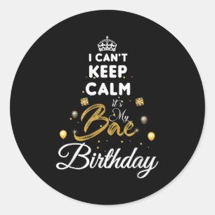 Birthday Girlfriend - I Cant Keep Calm Its My Bae Classic Round Sticker