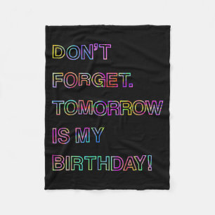 Birthday Humour Quotes - Dont Forget Tomorrow Is Fleece Blanket