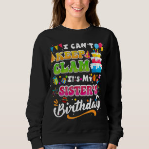 Birthday I Cant Keep Calm Its My Sister Birthday Sweatshirt