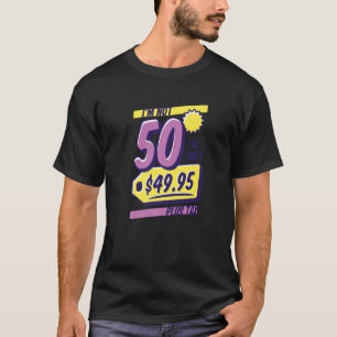 Birthday I'm not 50 I'm Only 49 95$ Plus Tax Funny T-Shirt