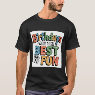 Birthday is the best kind of fun T-Shirt