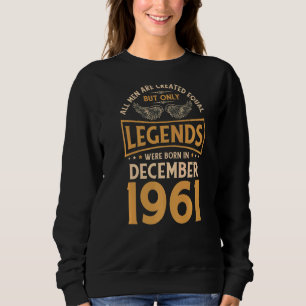 Birthday Legends Were Born In December 1961 Sweatshirt