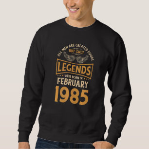 Birthday Legends Were Born In February 1985 Sweatshirt