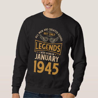 Birthday Legends Were Born In January 1945 Sweatshirt