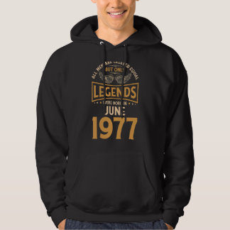 Birthday Legends Were Born In June 1977 Hoodie