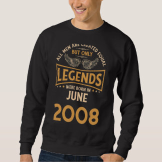 Birthday Legends Were Born In June 2008 Sweatshirt