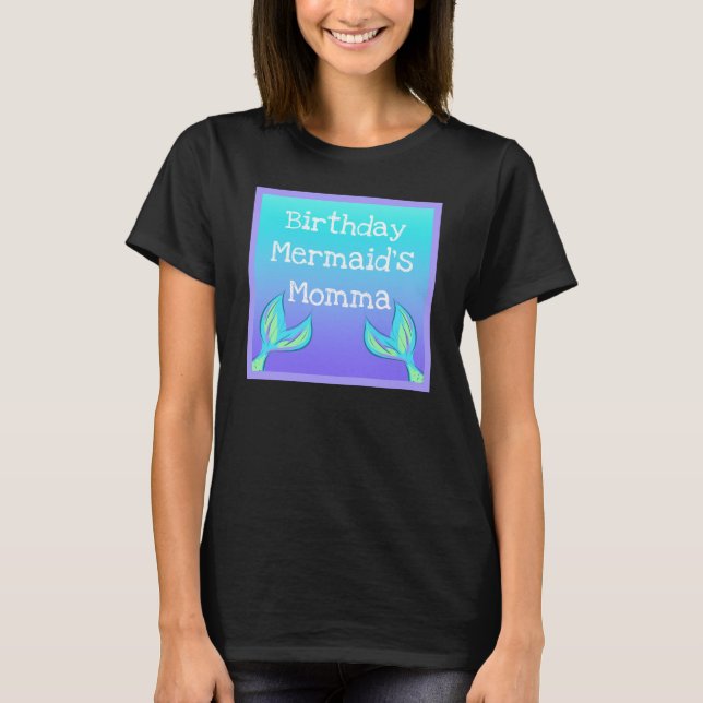 Birthday Mermaid's Momma T-Shirt (Front)