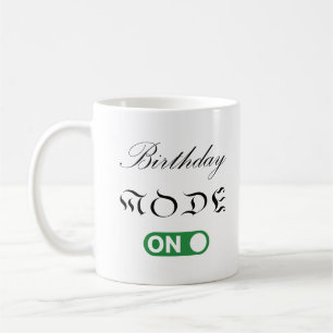Birthday Mode Is On Coffee Mug