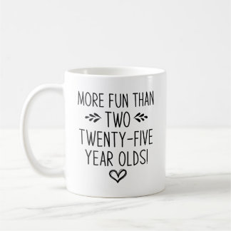Birthday, More Fun than Two Twenty-Five Year Olds! Coffee Mug