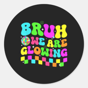 Birthday Party Disco Bruh We Are Glowing In My Glo Classic Round Sticker
