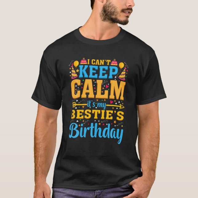 Birthday Party I Can't Keep Calm It's My Bestie's T-Shirt (Front)
