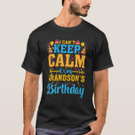 Birthday Party I Can't Keep Calm Its My Grandson's T-Shirt<br><div class="desc">Birthday Party I Can't Keep Calm Its My Grandson's</div>