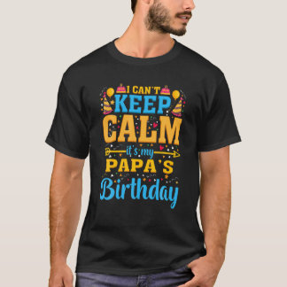 Birthday Party I Can't Keep Calm It's My Papa's Bi T-Shirt