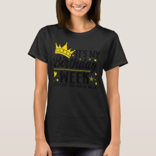 Birthday Party It's my Birthday Week Yep the Whole T-Shirt
