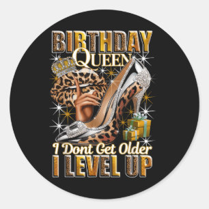 Birthday Queen I Dont Get Older I Level Up Womans  Classic Round Sticker