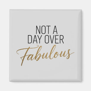 Birthday Quote: Not A Day Over Fabulous Gift Magnet
