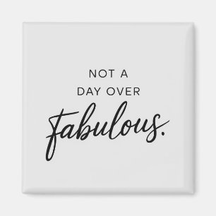 Birthday Quote: Not A Day Over Fabulous Gift Magnet