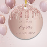 Birthday rose gold glitter pink friends ceramic ornament<br><div class="desc">An ornament for a girly and glamourous 21st birthday as a gift from her friends or parents. A rose gold, pink gradient background with faux rose gold glitter drips, paint dripping look. On front: Personalise and add a date, a name and age. The name is written in dark rose gold...</div>