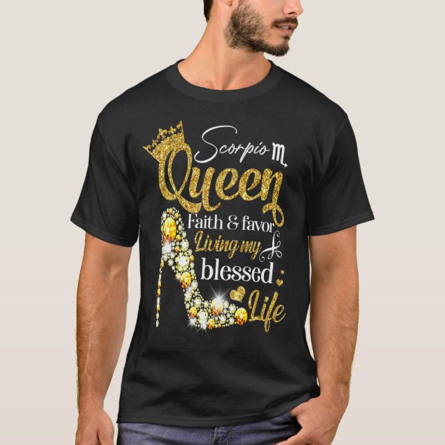 Birthday Scorpio Queen Faith Favour Living Blessed T-Shirt (Front)