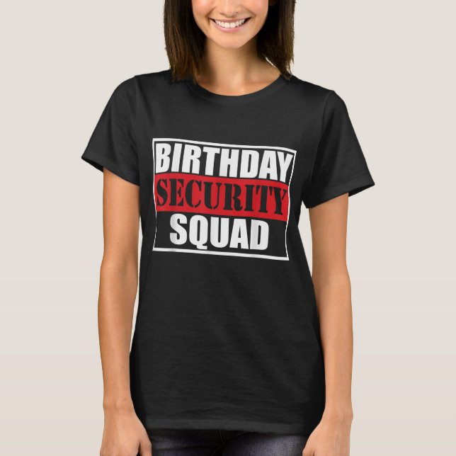 Birthday Security Squad best ever T-Shirt (Front)