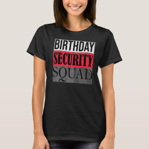 Birthday Security Squad Family Party Best Ever T-Shirt