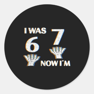 Birthday Shirt I Was 6 Now I'm 7 67 Funny For Kids Classic Round Sticker