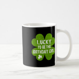 Birthday St Patrick's Day Lucky To Be The Birthday Coffee Mug