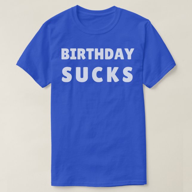 birthday sucks 1 T-Shirt (Design Front)