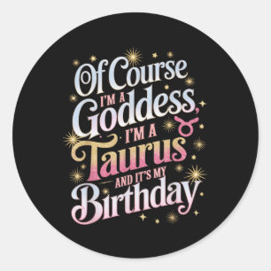 Birthday Taurus Goddess Queen Its My Birthday Girl Classic Round Sticker