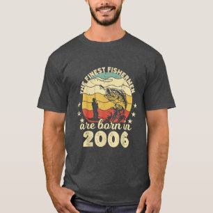 Birthday the finest fisherman are born in 2006 fis T-Shirt