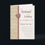 Birthday to Husband - Why Do I Love You? Card<br><div class="desc">Let your husband know how much you love him and why with this romantic "Why Do I Love You" birthday card. Front of card features a faux ribbon and button heart and chevron design.</div>