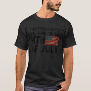 Birthday USA This Firecracker Was Born On 4th Of J T-Shirt